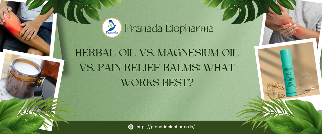 Herbal Oil vs. Magnesium Oil vs. Pain Relief Balms: What Works Best?