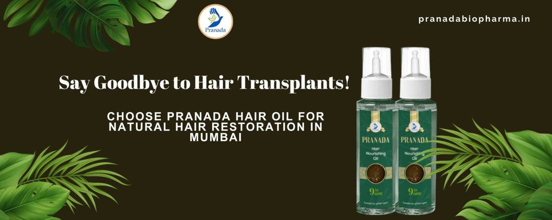 Say Goodbye to Hair Transplants! Choose Pranada Hair Oil for Natural Hair Restoration in Mumbai